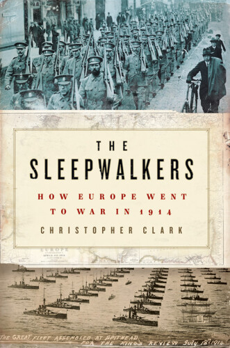 The Sleepwalkers: How Europe Went to War in 1914