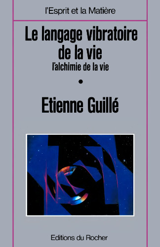 Le Langage vibratoire de la vie : L'Alchimie de la vie