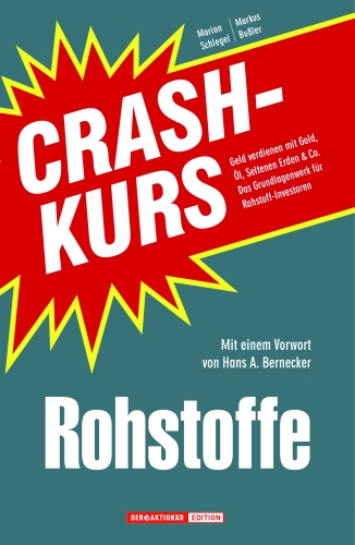 Crashkurs Rohstoffe: Geld verdienen mit Gold, Öl, Seltenen Erden & Co. Das Grundlagenwerk für Rohstoff-Investoren