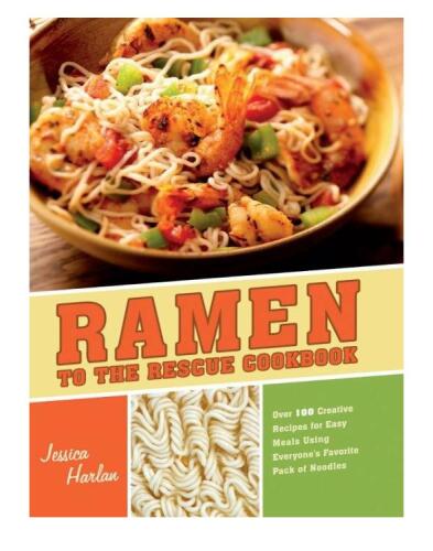 Ramen to the rescue cookbook: 120 creative recipes for easy meals using everyone's favorite pack of noodles