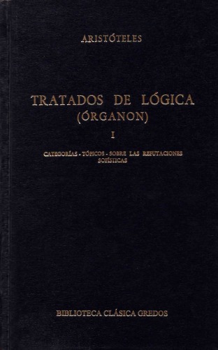 Aristóteles: Tratados de lógica (Órganon), I: Categorías. Tópicos. Sobre las refutaciones sofísticas