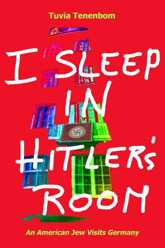 I Sleep in Hitler's Room: An American Jew Visits Germany