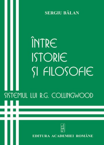 Intre istorie si filosofie. Sistemul lui R. G. Collingwood