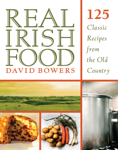 Real Irish Food: 125 Classic Recipes from the Old Country
