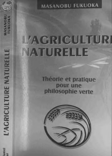 L'agriculture naturelle : théorie et pratique pour une philosophie verte