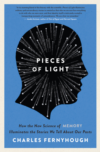 Pieces of Light: How the New Science of Memory Illuminates the Stories We Tell About Our Pasts