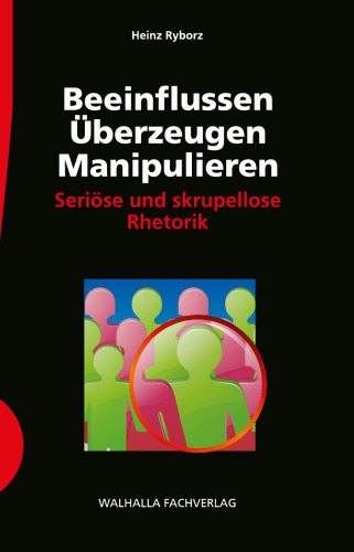 Beeinflussen - Überzeugen - Manipulieren inkl. E-Book: Seriöse und skrupellose Rhetorik