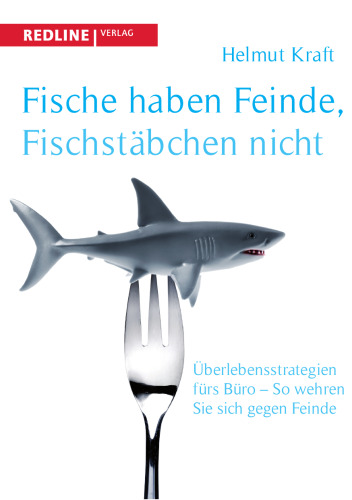 Fische haben Feinde, Fischstäbchen nicht. Überlegensstrategien fürs Büro - So wehren Sie sich gegen Feinde