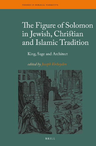 The Figure of Solomon in Jewish, Christian and Islamic Tradition: King, Sage, and Architect