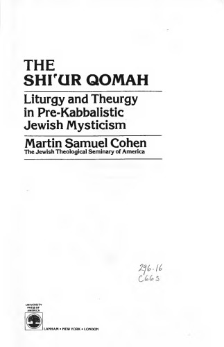 The Shi'Ur Qomah: Liturgy and Theurgy in Pre-Kabbalistic Jewish Mysticism