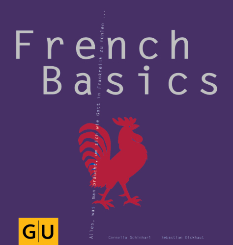 French Basics: Alles, was man braucht, um sich wie Gott in Frankreich zu fühlen...