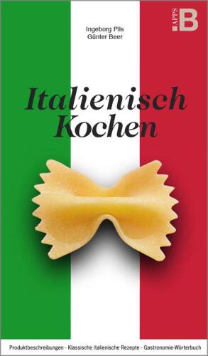 Italienisch Kochen - Klassische italienische Rezepte