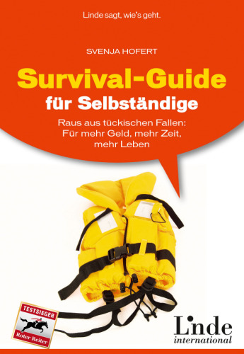 Survival-Guide für Selbständige: Raus aus tückischen Fallen: Für mehr Geld, mehr Zeit, mehr Leben