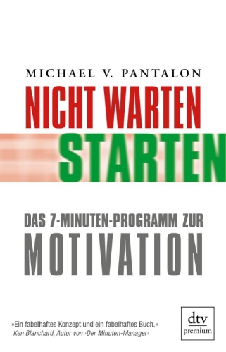 Nicht warten - starten!: Das 7-Minuten-Programm zur Motivation