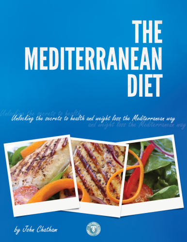 The Mediterranean diet: unlock the Mediterranean secrets to health and weight loss with easy and delicious recipes