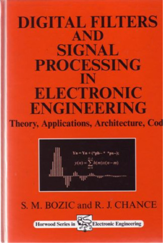 Digital filters and signal processing in electronic engineering : theory, applications, architecture, code