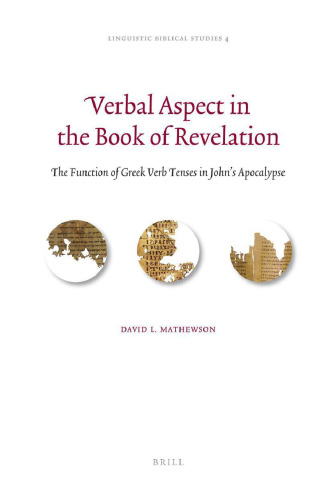 Verbal Aspect in the Book of Revelation: The Function of Greek Verb Tenses in John’s Apocalypse