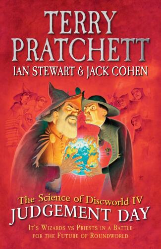 The Science of Discworld IV: Judgement Day: It's Wizards Vs Priets in a Battle for the Future of Roundworld