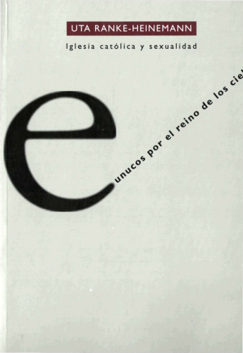 Eunucos por el Reino de los cielos. La Iglesia católica y la sexualidad