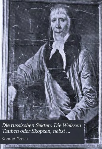 Die russischen Sekten, Bd. 2. Die Weissen Tauben oder Skopzen (2 Teile)