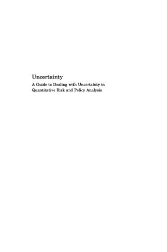 Uncertainty : a guide to dealing with uncertainty in quantitative risk and policy analysis