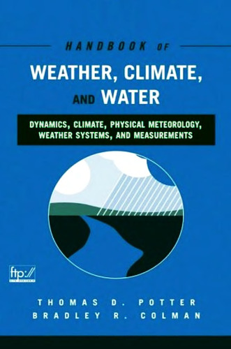 Handbook of weather, climate, and water : dynamics, climate, physical meteorology, weather systems, and measurements