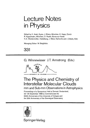 The PHYSICS and Chemistry of Interstellar Molecular Clouds : mm and Sub-mm Observations in Astrophysics : Proceedings of a Symposium Held at Zermatt, Switzerland, 22-25 September 1988 to Commemorate the 600th Anniversary of Cologne and the 20th Anniversary of the Observatory