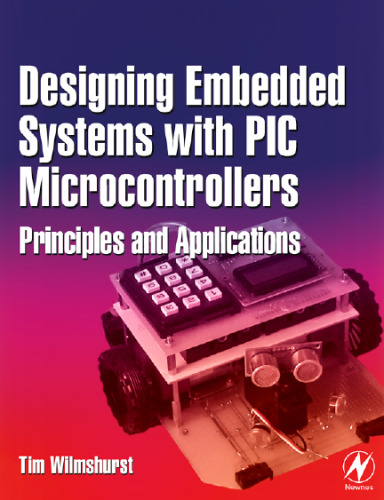 Designing embedded systems with PIC microcontrollers : principles and applications