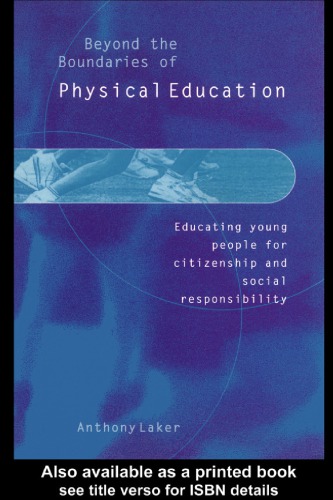 Beyond the Boundaries of Physical Education : Educating Young People for Citizenship and Social
