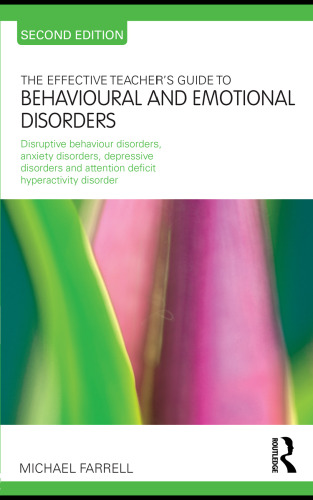 The effective teacher's guide to behavioural and emotional disorders : disruptive behaviour disorders, anxiety disorders, depressive disorders and attention deficit hyperactivity disorder