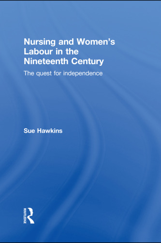 Nursing and women's labour in the nineteenth century : the quest for independence