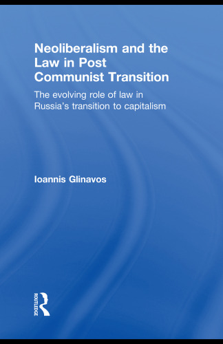 Neoliberalism and the law in post communist transition : the evolving role of law in Russia's transition to capitalism