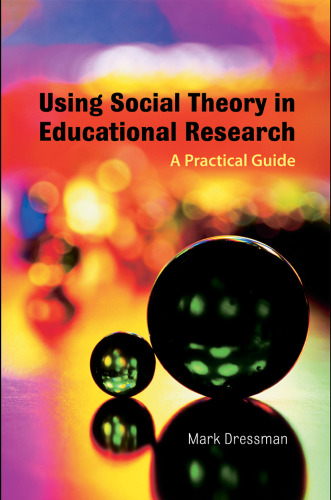 Using social theory in educational research : a practical guide