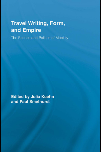 Travel writing, form, and empire : the poetics and politics of mobility
