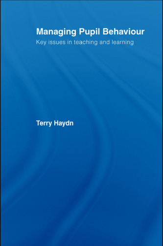 Managing pupil behaviour : key issues in teaching and learning