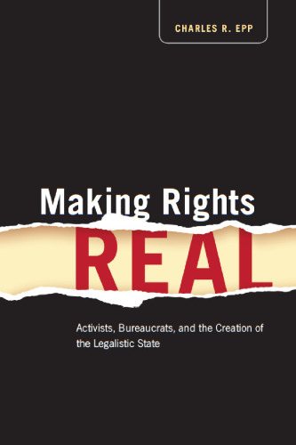 Making rights real : activists, bureaucrats, and the creation of the legalistic state