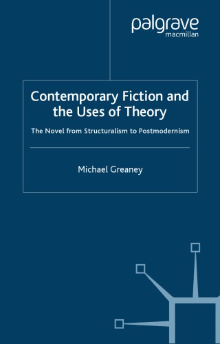 Contemporary fiction and the uses of theory : the novel from structuralism to postmodernism