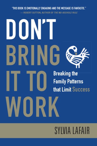 Don't Bring It to Work : Breaking the Family Patterns That Limit Success