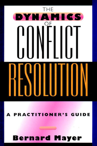 The dynamics of conflict resolution : a practitioner's guide