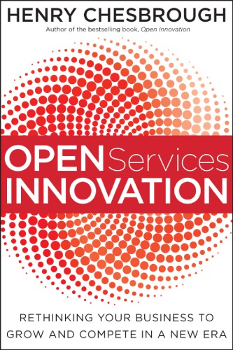 Open Services Innovation : Rethinking Your Business to Grow and Compete in a New Era