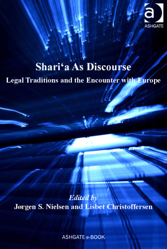 ShariК»a as discourse : legal traditions and the encounter with Europe