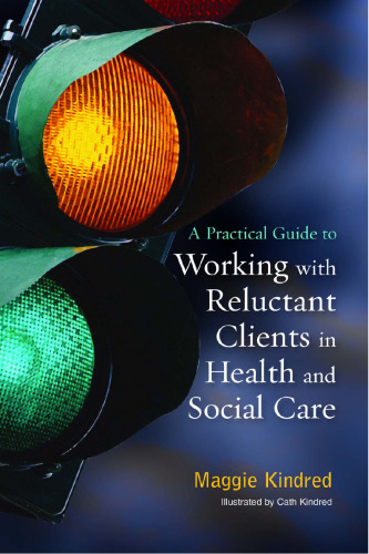 A practical guide to working with reluctant clients in health and social care