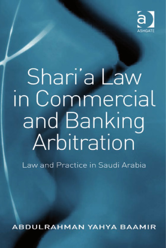 Shari'a law in commercial and banking arbitration : law and practice in Saudi Arabia