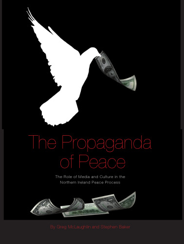 The propaganda of peace : the role of media and culture in the Northern Ireland peace process
