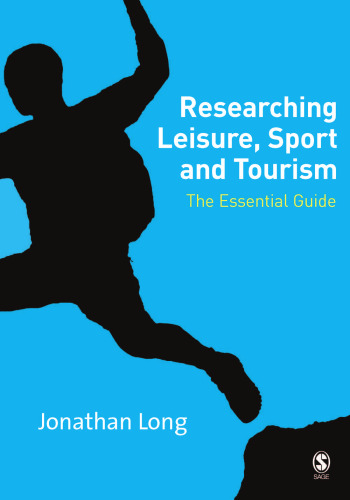 Researching leisure, sport, and tourism : the essential guide