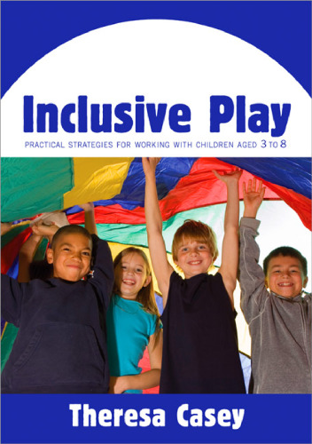 Inclusive play : practical strategies for working with children aged 3 to 8