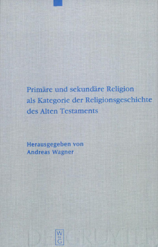 Primäre und sekundäre Religion als Kategorie der Religionsgeschichte des Alten Testaments