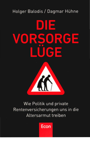Die Vorsorgelüge: Wie Politik und private Rentenversicherung uns in die Altersarmut treiben