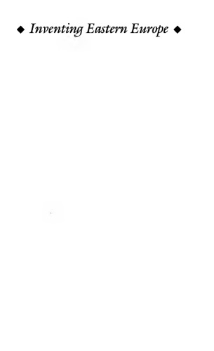 Inventing Eastern Europe: The Map of Civilization on the Mind of the Enlightenment