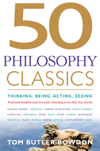 50 Philosophy Classics: Thinking, Being, Acting, Seeing: Profound Insights and Powerful Thinking from 50 Key Books